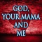 God, Your Mama and Me - KPH lyrics