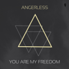 You Are My Freedom - Angerless