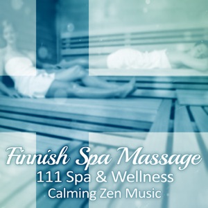 Finnish Spa Massage: 111 Spa & Wellness Calming Zen Music - Relaxing Sounds of Nature, New Age, Deep Serenity and Total Tranquility, Natural Treatment with Healing Songs, Sauna Lounge