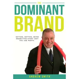 The Dominant Brand: Setting, Getting, Never Regretting, Every Cent You Are Worth (Unabridged)