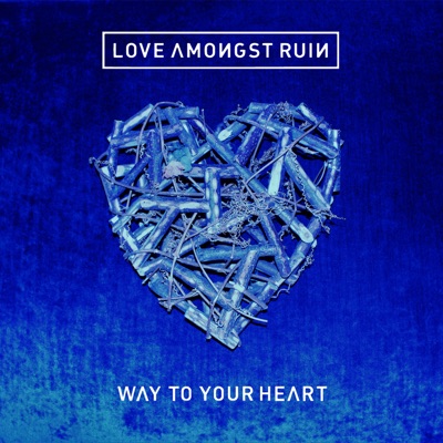 Way to Your Heart - Love Amongst Ruin