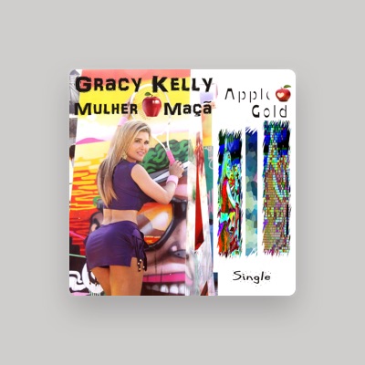Listen to Gracy Kelly - Mulher Maçã, watch music videos, read bio, see tour dates & more!