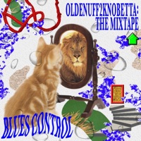 OldEnuff2KnoBetta: The Mixtape - Blues Control