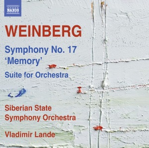 Weinberg: Symphony No. 17, Op. 137 "Memory" & Suite for Orchestra