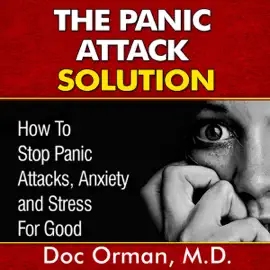 The Panic Attack Solution: How to Stop Panic Attacks, Anxiety and Stress for Good (Unabridged)