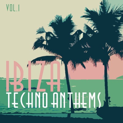 Ibiza Techno Anthems, Vol. 1