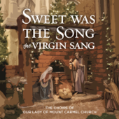 Sweet Was the Song the Virgin Sang - The Choirs of Our Lady of Mount Carmel Church