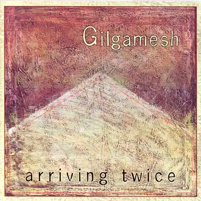 Arriving Twice - Gilgamesh Arriving Twice - Gilgamesh