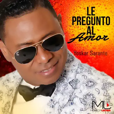 Le Pregunto al Amor - Yoskar Sarante Le Pregunto al Amor - Yoskar Sarante