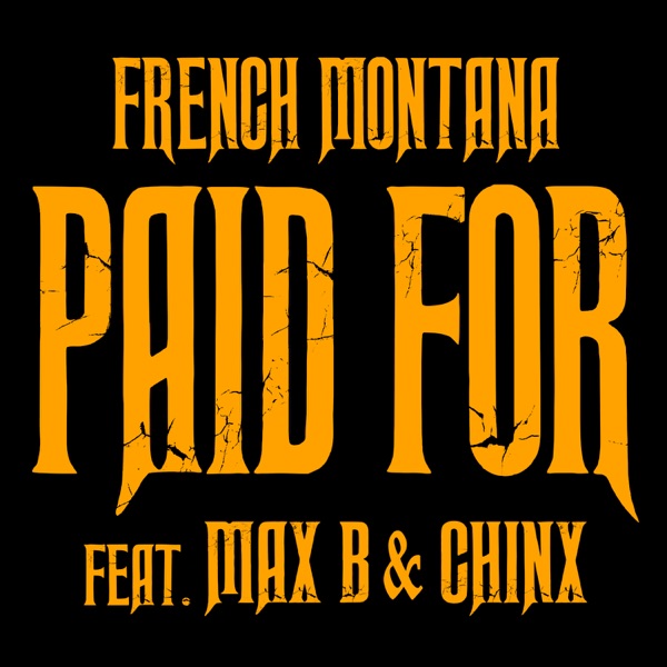 Chinx & Max / Paid For (feat. Max B & Chinx) - Single - French Montana