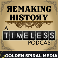 Remaking History – An aftershow companion to the NBC series Timeless podcast