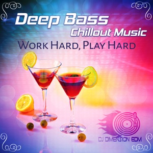Deep Bass Chillout Music: Work Hard, Play Hard