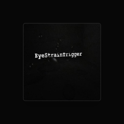 Listen to EyeStrainTrigger, watch music videos, read bio, see tour dates & more!