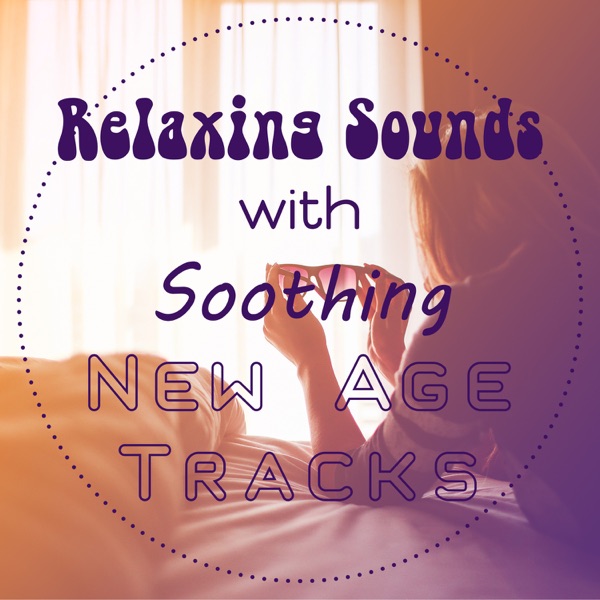 Relaxing Sounds with Soothing New Age Tracks: Calm Mind and Body and Inner Peace, Find Balance for Stress Relief