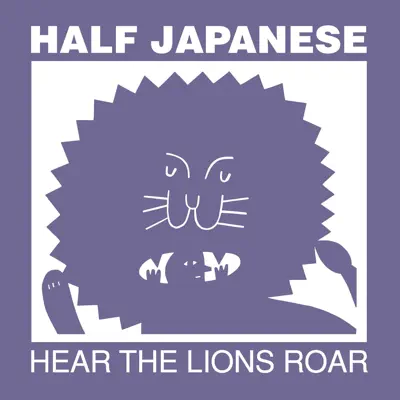 Hear the Lions Roar - Half Japanese Hear the Lions Roar - Half Japanese