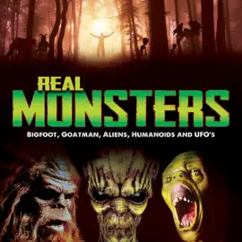Real Monsters: Bigfoot, Goatman, Aliens, Humanoids and UFOs