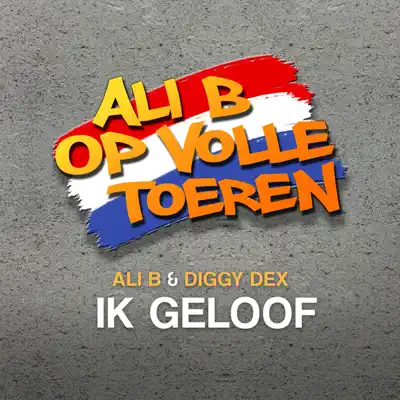 Ik Geloof (feat. Diggy Dex) - Single - Ali B