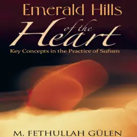 Emerald Hills of the Heart: Key Concepts in the Practice of Sufism, Volume 4 (Unabridged)