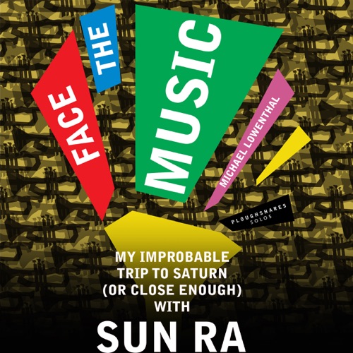 Face the Music: My Improbable Trip to Saturn (or Close Enough) with Sun Ra (Unabridged) cover