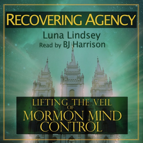 Recovering Agency: Lifting the Veil of Mormon Mind Control (Unabridged) cover