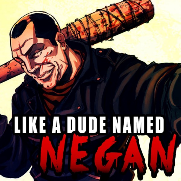Like a Dude Named Negan