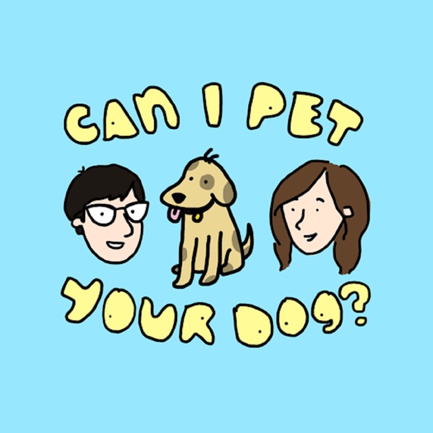 Can I Pet Your Dog By Maximum Fun On Apple Podcasts