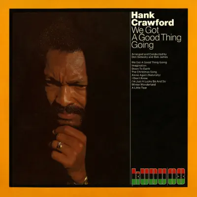 We Got a Good Thing Going - Hank Crawford We Got a Good Thing Going - Hank Crawford