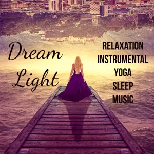 Dream Light - Relaxation Yoga Instrumental Sleep Music for Psychic Healing Reiki Courses Mindfulness Meditation with Binaural Nature Soothing Sounds