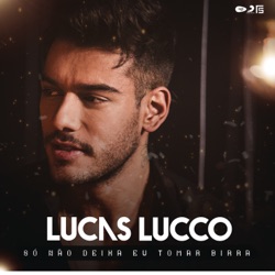 Lucas Lucco - Só Não Deixa Eu Tomar Birra