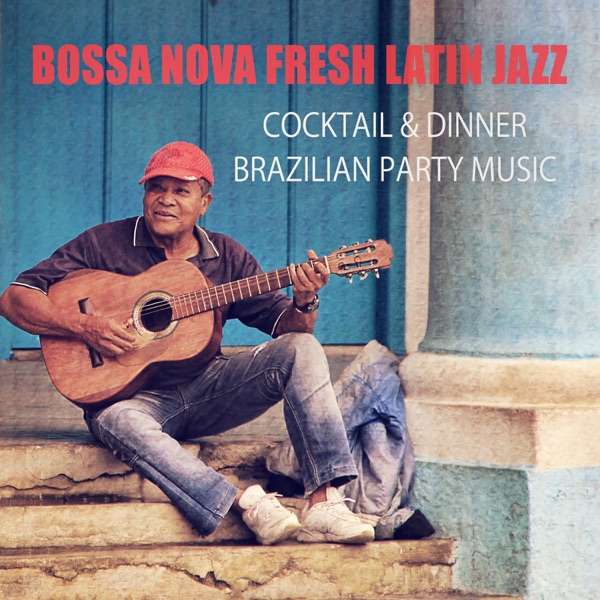 Bossa Nova Fresh Latin Jazz: Cocktail & Dinner Brazilian Party Music, Brazil Dance, Summer Cafe Bar Background Music, Jazzy Grooves