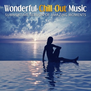 Wonderful Chill Out Music: Summertime Session of Amazing Moments, Dance Music & Electronic Vibes, Chillout, Buddha Lounge Bar, Party Time