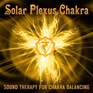 Solar Plexus Chakra: Sound Therapy for Chakra Balancing (Manipura)