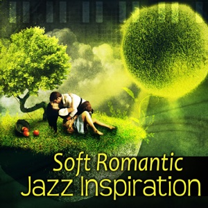 Soft Romantic Jazz Inspiration: Smooth Jazz for Lovers, Instrumental Songs for Night Date, Calm Piano and Sentimental Saxophone Music, Sensual Lovely Touch