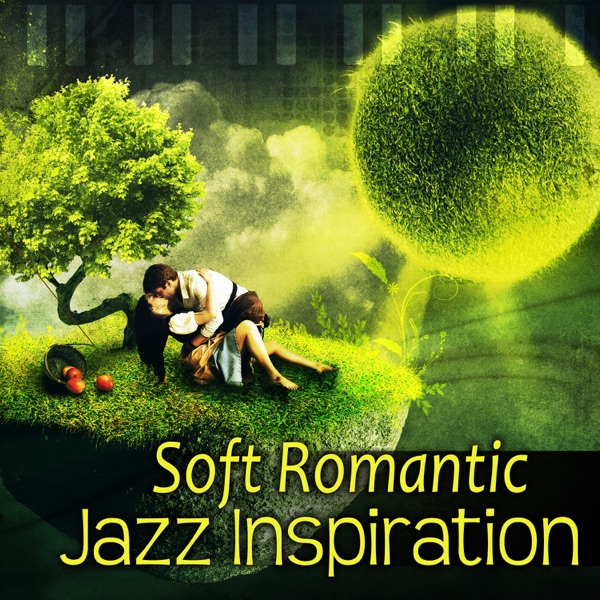 Soft Romantic Jazz Inspiration: Smooth Jazz for Lovers, Instrumental Songs for Night Date, Calm Piano and Sentimental Saxophone Music, Sensual Lovely Touch