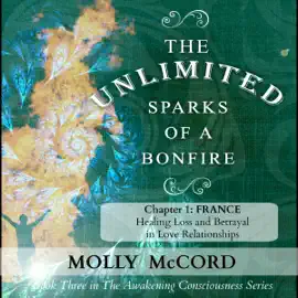 The Unlimited Sparks of a Bonfire, Chapter 1: Healing Loss and Betrayal in Love Relationships (Unabridged)