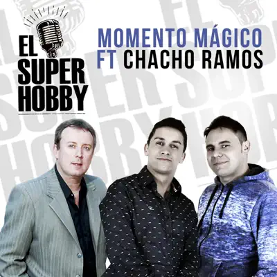 Momento Mágico (feat. Chacho Ramos) - Single - El Super Hobby