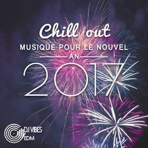 Chill out musique pour le Nouvel An 2017 - Ambiancer le soir du nouvel an (Saint-Sylvestre)