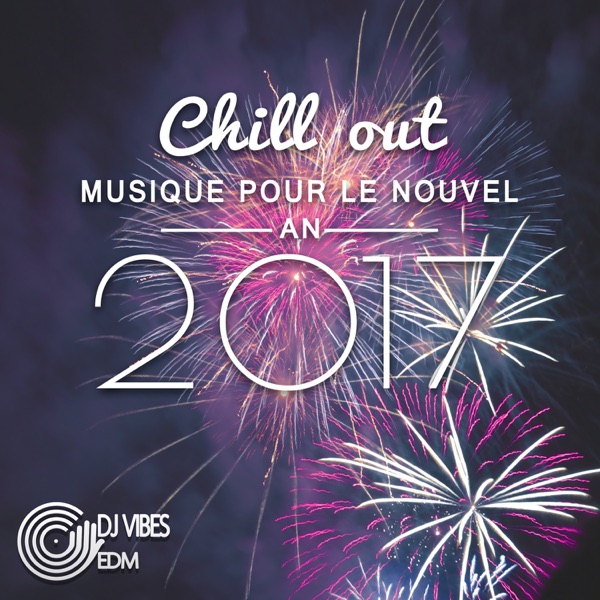 Chill out musique pour le Nouvel An 2017 - Ambiancer le soir du nouvel an (Saint-Sylvestre)