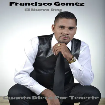 Cuanto diera por tenerte - Single - Francisco Gomez
