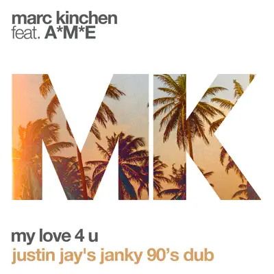 My Love 4 U (feat. A*M*E) [Justin Jay's Janky 90's Dub] - Single - MK