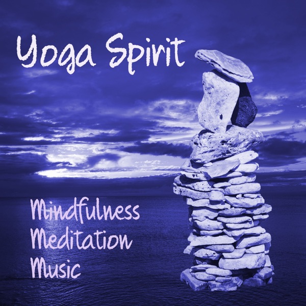 Yoga Spirit – Mindfulness Meditation and Relaxation Instrumental Music, Piano Flute and Nature Sounds for Life Harmony