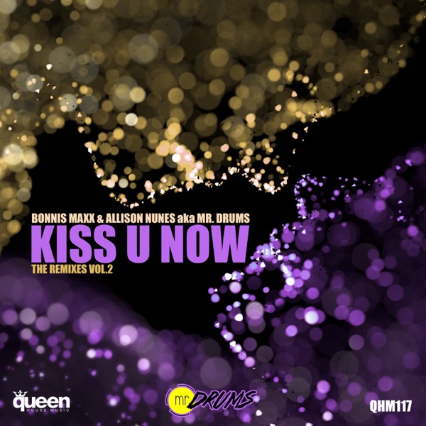 Kiss U Now (The Remixes, Vol. 2) [Bonnis Maxx & Allison Nunes aka Mr. Drums]