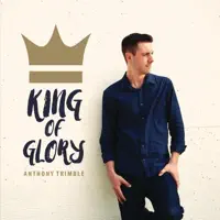 King of Glory — Anthony Trimble