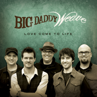 Big Daddy Weave - Love Come To Life artwork