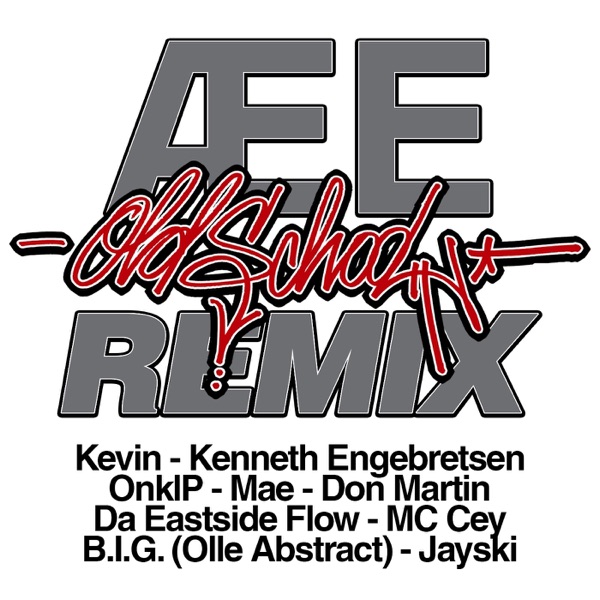 Æ E Old School Remix (feat. Kevin, Kenneth Engebretsen, OnklP, Mae, Don Martin, Da Eastside Flow, MC Cey, B.I.G. (Olle Abstract), Jayski & Tommy Tee) - Single