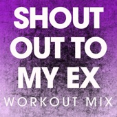 Shout Out to My Ex (Extended Workout Mix) artwork
