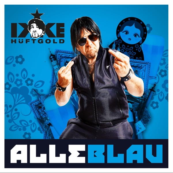 Ikke Hüftgold mit Alle Blau (DJ Edit)