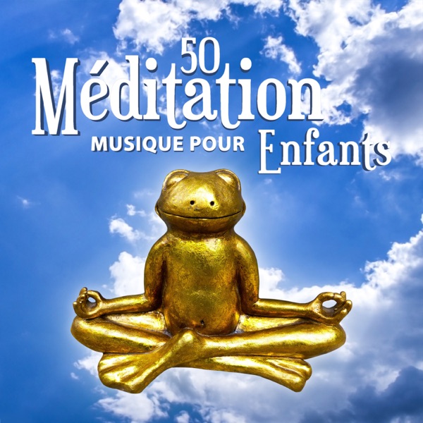 50 Méditation musique pour enfants - Les meilleur morceaux zen pour tout-petits, Amusement de yoga, Introduction de méditation de pleine conscience, Concentration et recueillement (Apaisante et beaux sons naturelles)