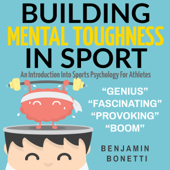 Building Mental Toughness in Sport: An Introduction into Sports Psychology for Athletes (Unabridged)
