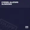 Eyereel Allstars - Slowdown (Earnshaw's Vocal Mix)